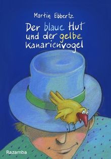 Martin Ebbertz: Der blaue Hut und der gelbe Kanarienvogel, Buch